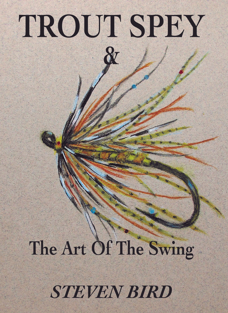 Trout Spey & the Art of the Swing by Steven Bird (Paperback) – Swing the Fly  Magazine