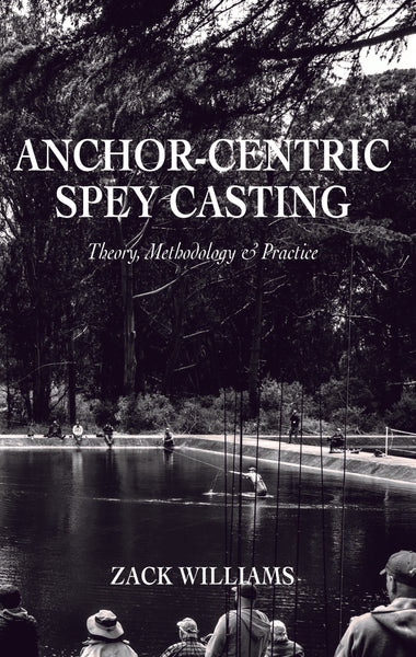 Anchor Centric Spey Casting: Theory, Methodology & Practice